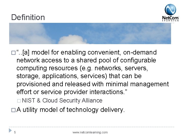 Definition � “. . [a] model for enabling convenient, on-demand network access to a