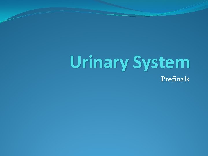 Urinary System Prefinals Urinary System Prefinals