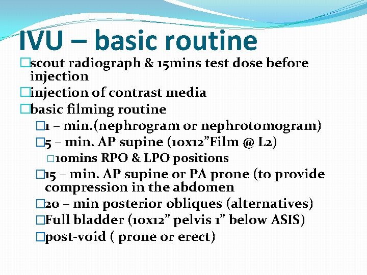IVU – basic routine �scout radiograph & 15 mins test dose before injection �injection IVU – basic routine �scout radiograph & 15 mins test dose before injection �injection