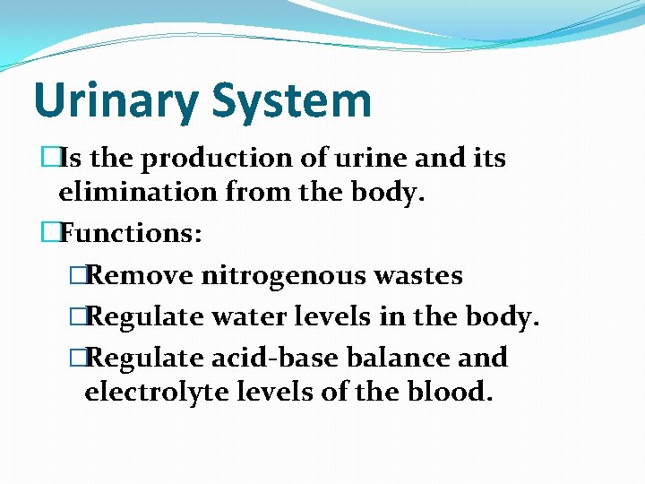 Urinary System �Is the production of urine and its elimination from the body. �Functions: Urinary System �Is the production of urine and its elimination from the body. �Functions: