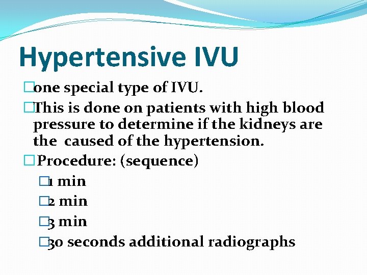 Hypertensive IVU �one special type of IVU. �This is done on patients with high Hypertensive IVU �one special type of IVU. �This is done on patients with high
