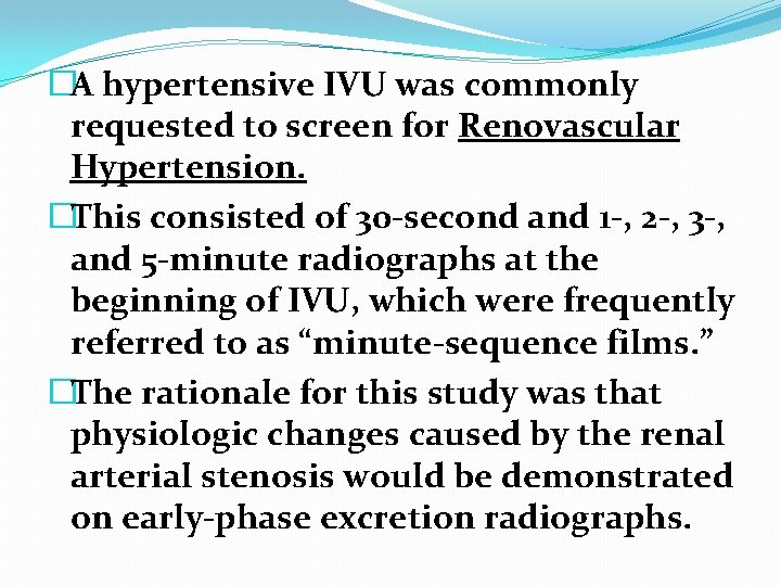�A hypertensive IVU was commonly requested to screen for Renovascular Hypertension. �This consisted of �A hypertensive IVU was commonly requested to screen for Renovascular Hypertension. �This consisted of