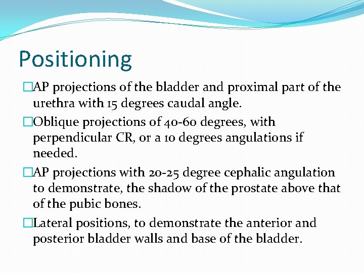 Positioning �AP projections of the bladder and proximal part of the urethra with 15 Positioning �AP projections of the bladder and proximal part of the urethra with 15