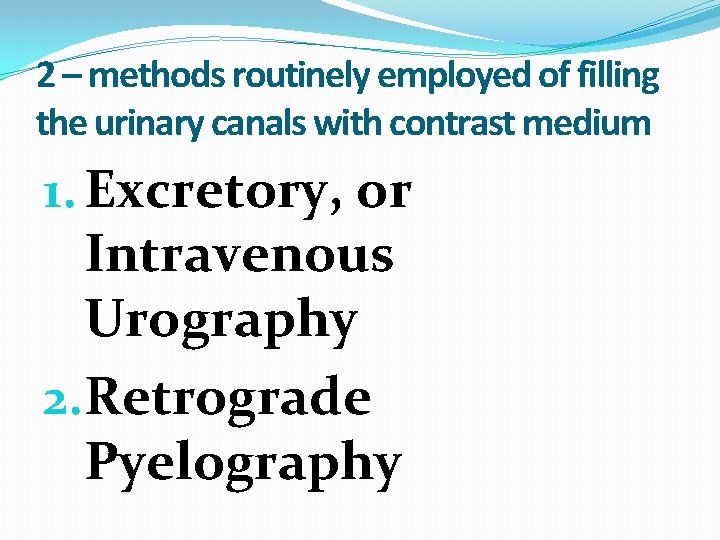 2 – methods routinely employed of filling the urinary canals with contrast medium 1. 2 – methods routinely employed of filling the urinary canals with contrast medium 1.