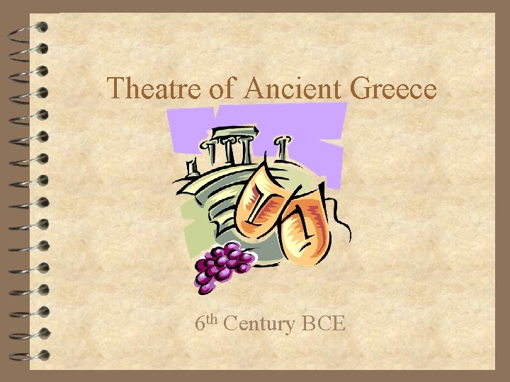 Theatre of Ancient Greece 6 th Century BCE 