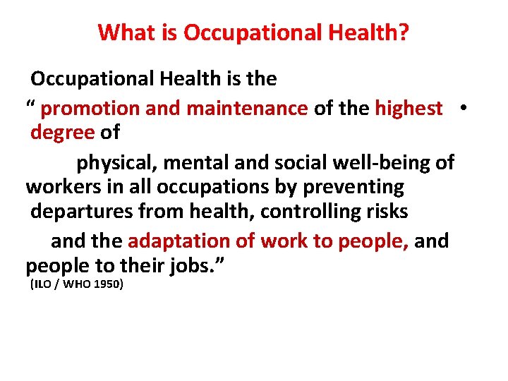 What is Occupational Health? Occupational Health is the “ promotion and maintenance of the