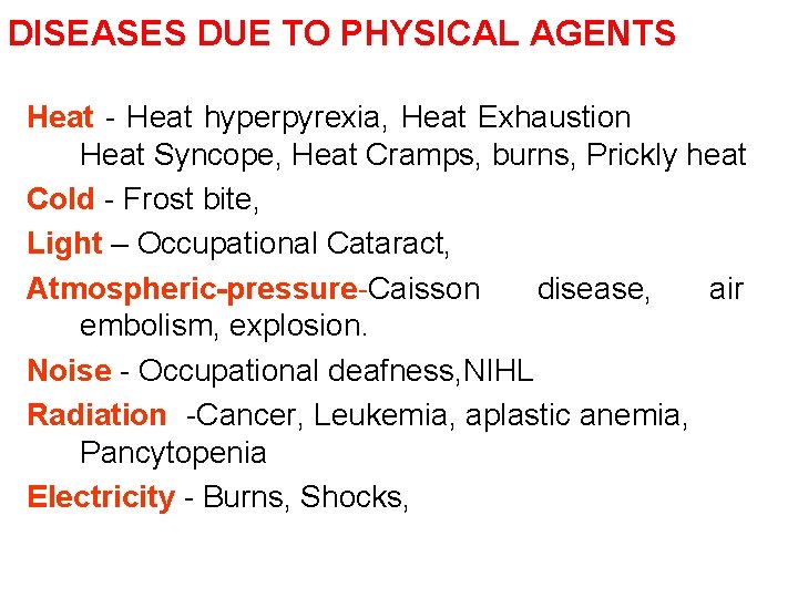 DISEASES DUE TO PHYSICAL AGENTS Heat - Heat hyperpyrexia, Heat Exhaustion Heat Syncope, Heat