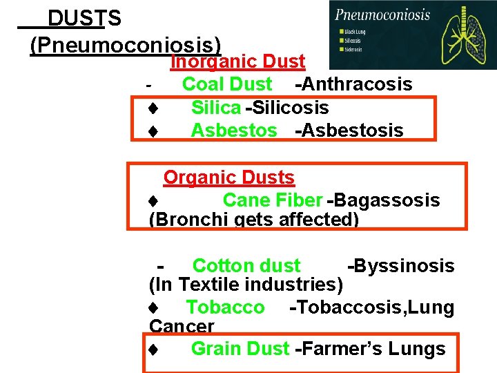 DUSTS (Pneumoconiosis) Inorganic Dust Coal Dust -Anthracosis ¨ Silica -Silicosis ¨ Asbestos -Asbestosis Organic