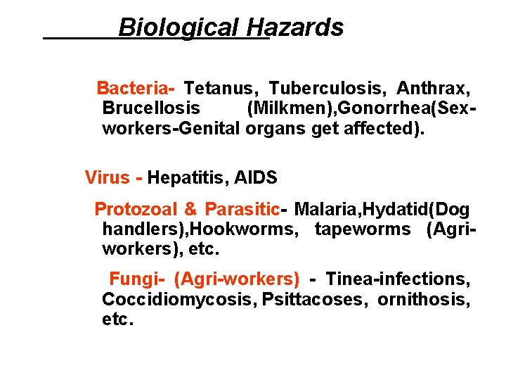 Biological Hazards Bacteria- Tetanus, Tuberculosis, Anthrax, Brucellosis (Milkmen), Gonorrhea(Sexworkers-Genital organs get affected). Virus -