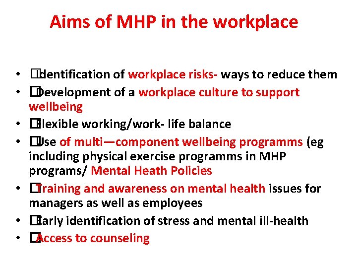 Aims of MHP in the workplace • �Identification of workplace risks- ways to reduce