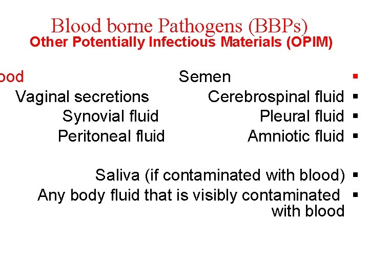 Blood borne Pathogens (BBPs) Other Potentially Infectious Materials (OPIM) ood Semen Vaginal secretions Cerebrospinal