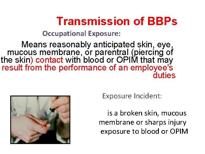 Transmission of BBPs Occupational Exposure: Means reasonably anticipated skin, eye, mucous membrane, or parentral