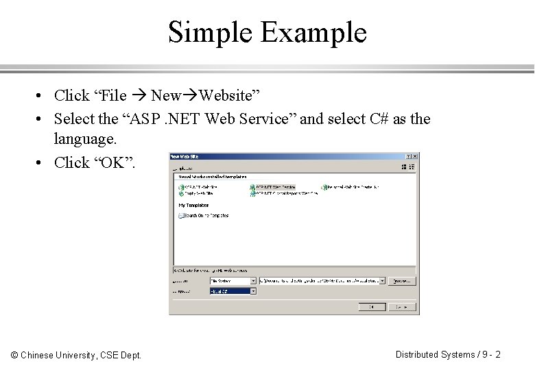 Simple Example • Click “File New Website” • Select the “ASP. NET Web Service”