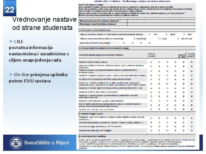 22 Vrednovanje nastave od strane studenata ►CILJ: povratna informacija nastavnicima i suradnicima s ciljem