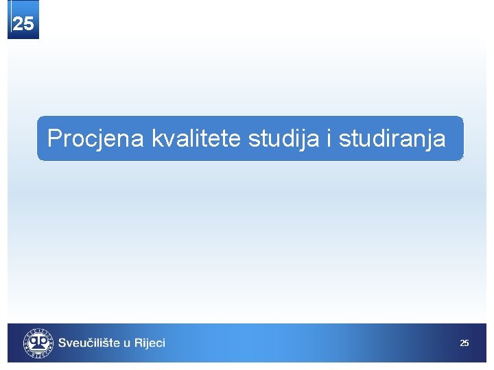 25 Procjena kvalitete studija i studiranja 25 