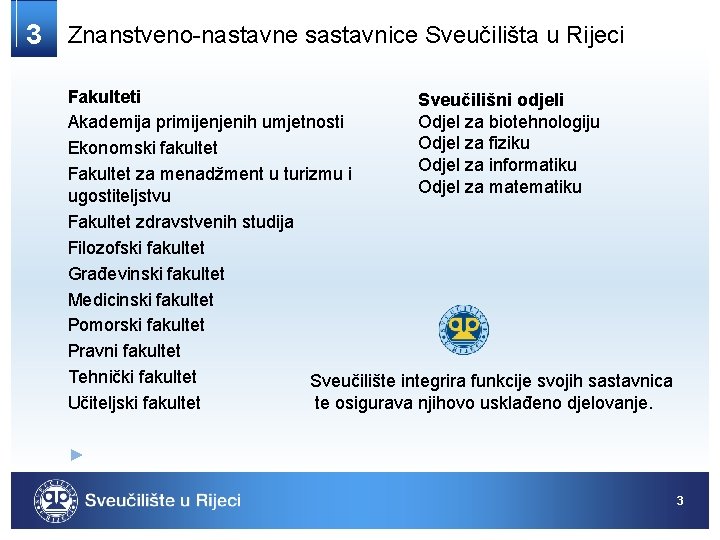 3 Znanstveno-nastavne sastavnice Sveučilišta u Rijeci Fakulteti Sveučilišni odjeli Odjel za biotehnologiju Akademija primijenjenih