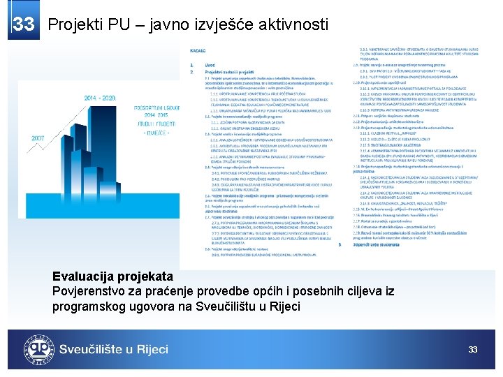 33 Projekti PU – javno izvješće aktivnosti Evaluacija projekata Povjerenstvo za praćenje provedbe općih