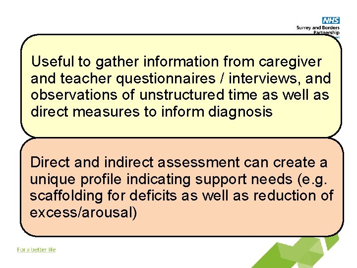 Useful to gather information from caregiver and teacher questionnaires / interviews, and observations of