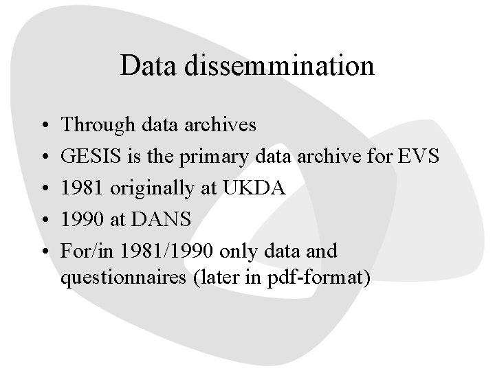 Data dissemmination • • • Through data archives GESIS is the primary data archive