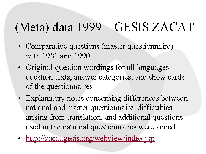 (Meta) data 1999—GESIS ZACAT • Comparative questions (master questionnaire) with 1981 and 1990 •