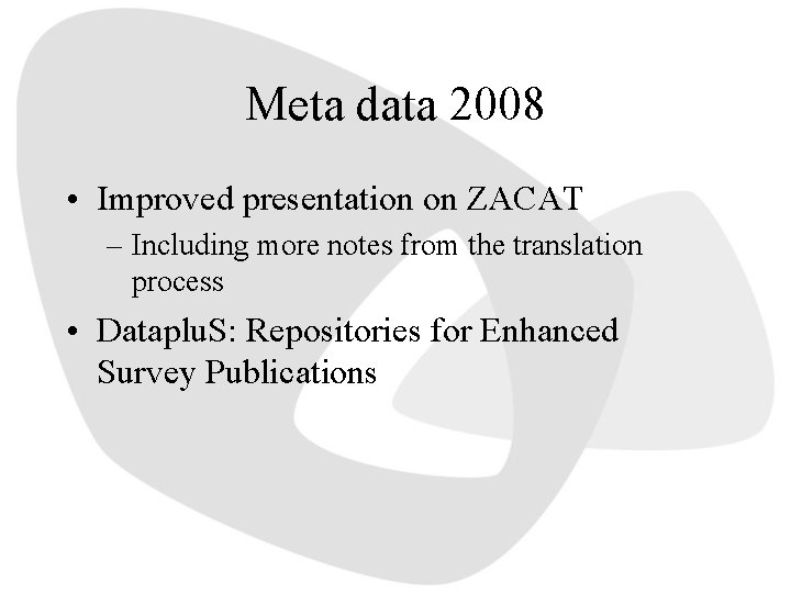 Meta data 2008 • Improved presentation on ZACAT – Including more notes from the