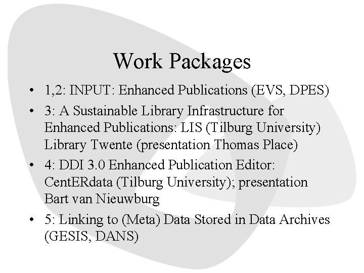 Work Packages • 1, 2: INPUT: Enhanced Publications (EVS, DPES) • 3: A Sustainable
