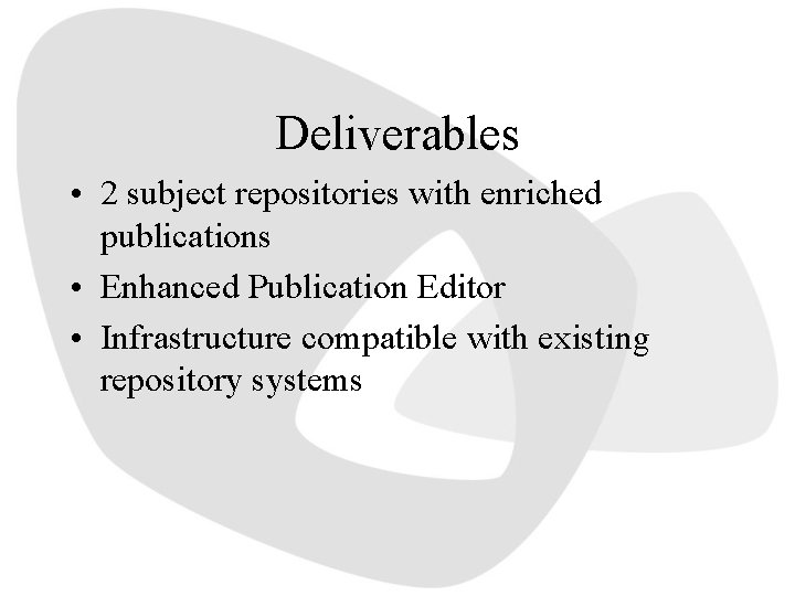 Deliverables • 2 subject repositories with enriched publications • Enhanced Publication Editor • Infrastructure