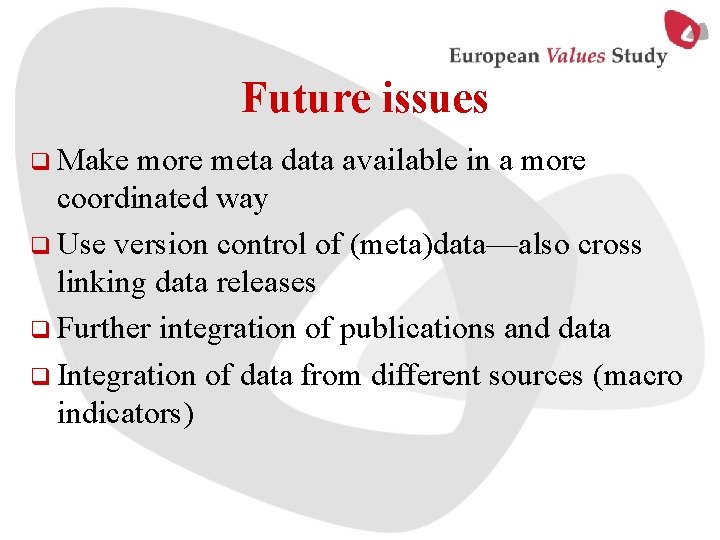 Future issues q Make more meta data available in a more coordinated way q