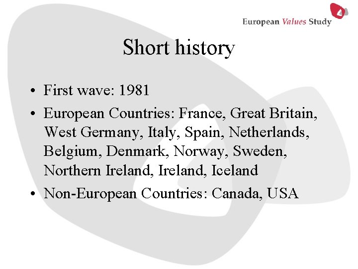 Short history • First wave: 1981 • European Countries: France, Great Britain, West Germany,