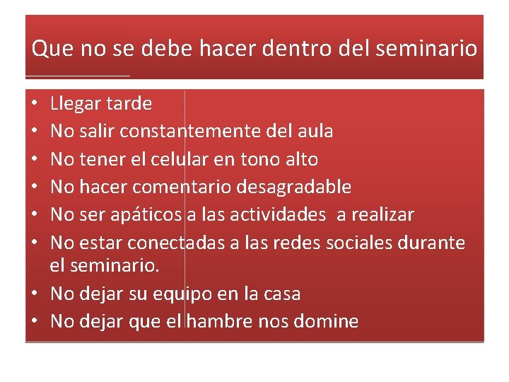 Que no se debe hacer dentro del seminario Llegar tarde No salir constantemente del