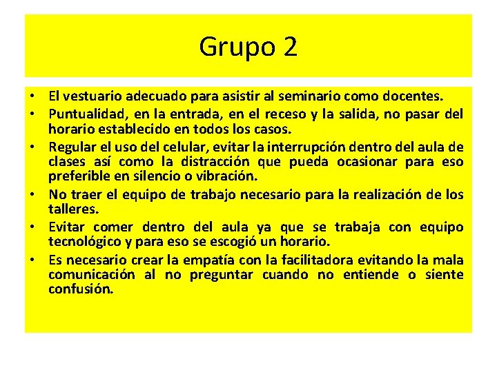Grupo 2 • El vestuario adecuado para asistir al seminario como docentes. • Puntualidad,