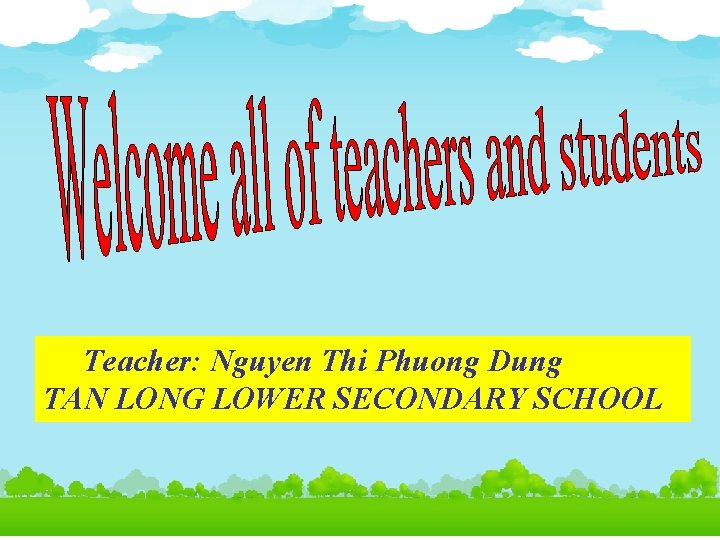 Teacher: Nguyen Thi Phuong Dung TAN LONG LOWER SECONDARY SCHOOL 1 