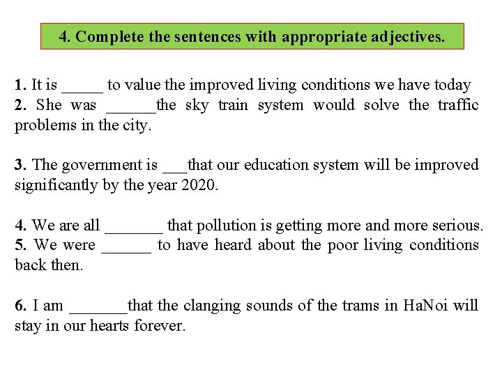 4. Complete the sentences with appropriate adjectives. 1. It is _____ to value the
