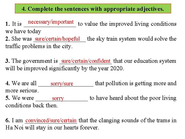 4. Complete the sentences with appropriate adjectives. necessary/important to value the improved living conditions