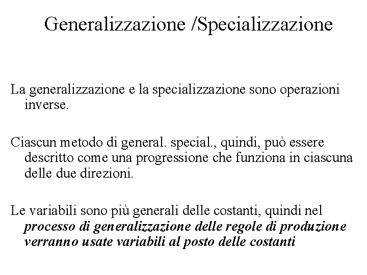 Generalizzazione /Specializzazione La generalizzazione e la specializzazione sono operazioni inverse. Ciascun metodo di general.