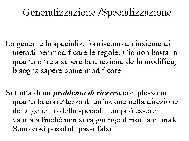 Generalizzazione /Specializzazione La gener. e la specializ. forniscono un insieme di metodi per modificare
