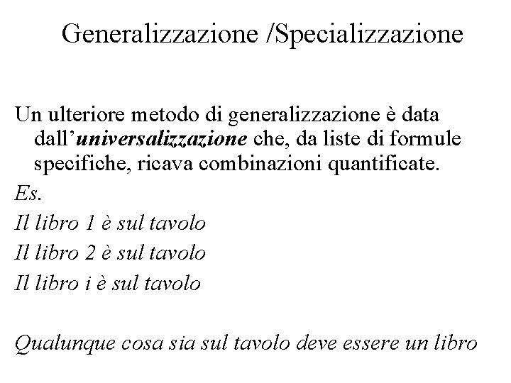 Generalizzazione /Specializzazione Un ulteriore metodo di generalizzazione è data dall’universalizzazione che, da liste di