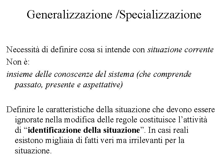 Generalizzazione /Specializzazione Necessità di definire cosa si intende con situazione corrente Non è: insieme