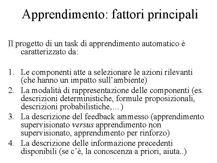 Apprendimento: fattori principali Il progetto di un task di apprendimento automatico è caratterizzato da: