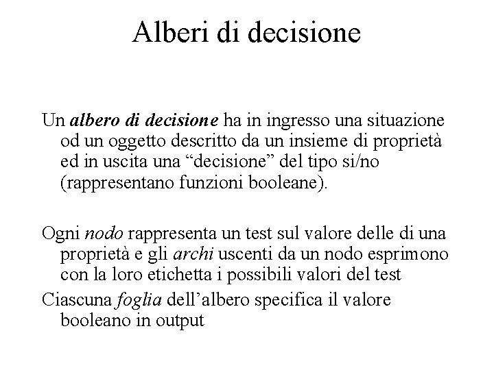 Alberi di decisione Un albero di decisione ha in ingresso una situazione od un