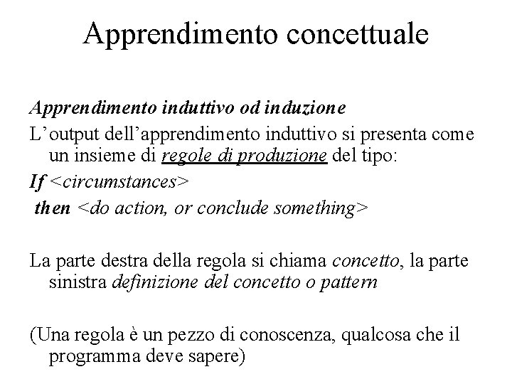 Apprendimento concettuale Apprendimento induttivo od induzione L’output dell’apprendimento induttivo si presenta come un insieme