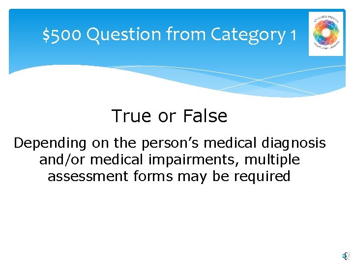 $500 Question from Category 1 True or False Depending on the person’s medical diagnosis