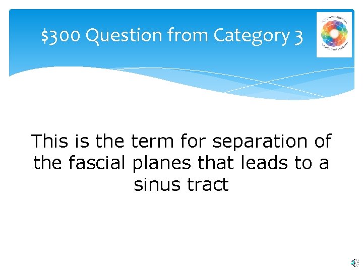 $300 Question from Category 3 This is the term for separation of the fascial