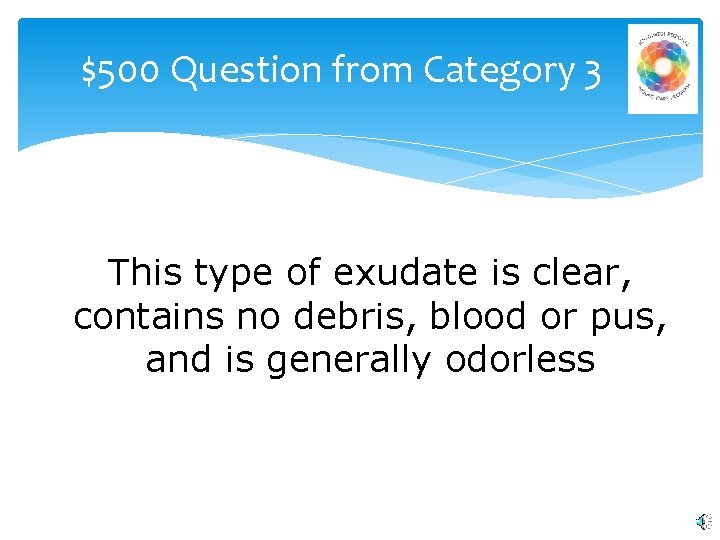 $500 Question from Category 3 This type of exudate is clear, contains no debris,