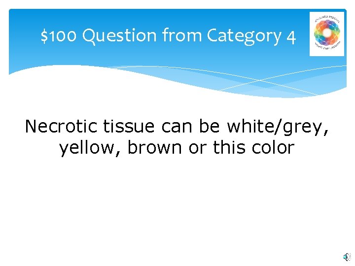 $100 Question from Category 4 Necrotic tissue can be white/grey, yellow, brown or this