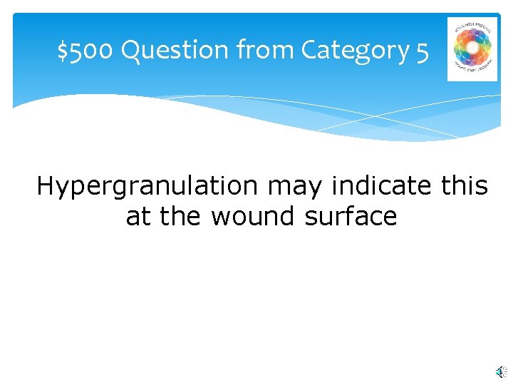 $500 Question from Category 5 Hypergranulation may indicate this at the wound surface 