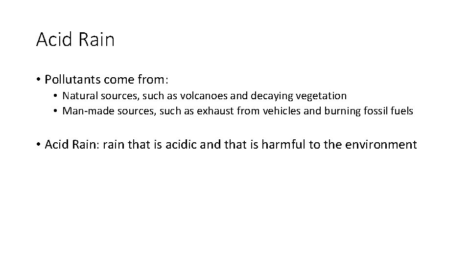Acid Rain • Pollutants come from: • Natural sources, such as volcanoes and decaying Acid Rain • Pollutants come from: • Natural sources, such as volcanoes and decaying