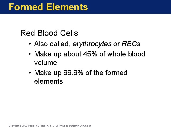 Formed Elements Red Blood Cells • Also called, erythrocytes or RBCs • Make up