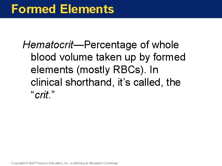 Formed Elements Hematocrit—Percentage of whole blood volume taken up by formed elements (mostly RBCs).