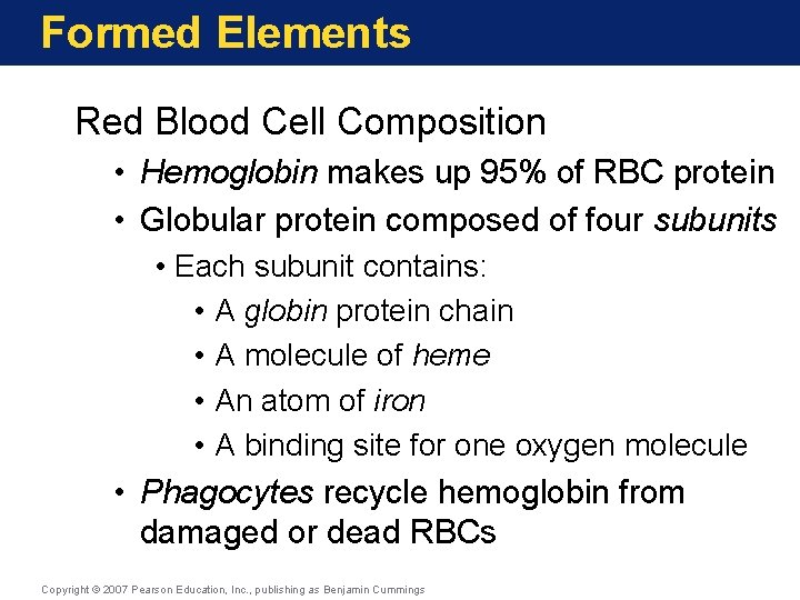 Formed Elements Red Blood Cell Composition • Hemoglobin makes up 95% of RBC protein